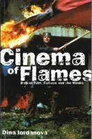 Le cinéma des flammes : Le cinéma, la culture et les médias dans les Balkans - Cinema of Flames: Balkan Film, Culture and the Media