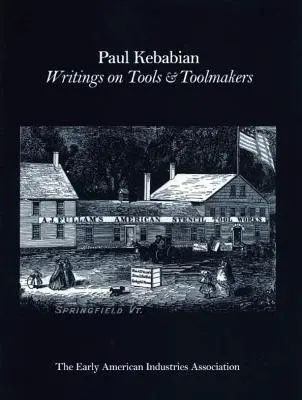 Paul Kebabain : écrits sur les outils et les fabricants d'outils - Paul Kebabain: Writings on Tools & Toolmakers