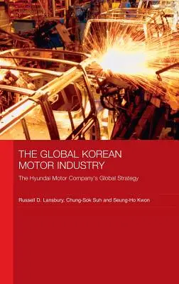 L'industrie automobile coréenne mondiale : La stratégie mondiale de la Hyundai Motor Company - The Global Korean Motor Industry: The Hyundai Motor Company's Global Strategy