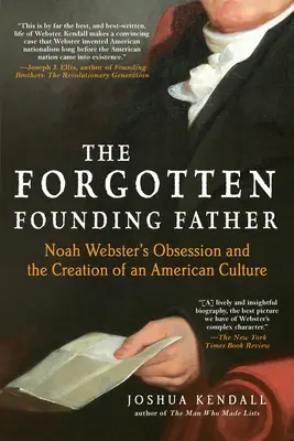 Le père fondateur oublié : L'obsession de Noah Webster et la création d'une culture américaine - The Forgotten Founding Father: Noah Webster's Obsession and the Creation of an American Culture