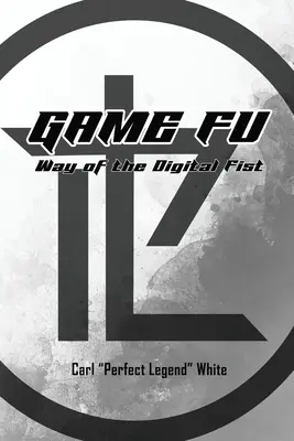 Game Fu : La voie du poing numérique - Game Fu: Way of the Digital Fist