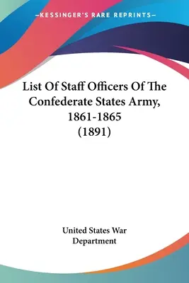 Liste des officiers d'état-major de l'armée des États confédérés, 1861-1865 (1891) - List Of Staff Officers Of The Confederate States Army, 1861-1865 (1891)