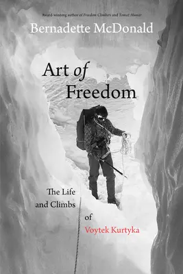 L'art de la liberté : La vie et les ascensions de Voytek Kurtyka - Art of Freedom: The Life and Climbs of Voytek Kurtyka