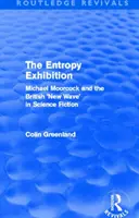 Entropy Exhibition (Routledge Revivals) : Michael Moorcock et la « nouvelle vague » britannique de science-fiction - Entropy Exhibition (Routledge Revivals): Michael Moorcock and the British 'New Wave' in Science Fiction