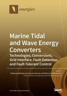 Convertisseurs d'énergie marémotrice et houlomotrice : Technologies, conversions, interface avec le réseau, détection des défaillances et contrôle tolérant aux défaillances - Marine Tidal and Wave Energy Converters: Technologies, Conversions, Grid Interface, Fault Detection, and Fault-Tolerant Control