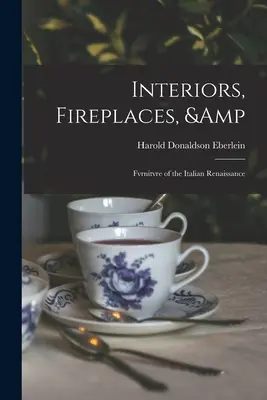 Intérieurs, cheminées et meubles de la Renaissance italienne - Interiors, Fireplaces, & Fvrnitvre of the Italian Renaissance