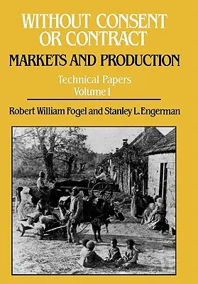 Sans consentement ni contrat : Marchés et production, Documents techniques, Vol. I - Without Consent or Contract: Markets and Production, Technical Papers, Vol. I