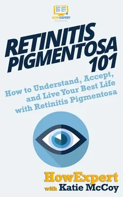 Rétinite pigmentaire 101 : Comment comprendre, accepter et vivre au mieux avec la rétinite pigmentaire - Retinitis Pigmentosa 101: How to Understand, Accept, and Live Your Best Life with Retinitis Pigmentosa