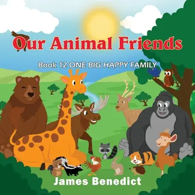 Nos amis les animaux : Une grande famille heureuse - Our Animal Friends: One Big Happy Family