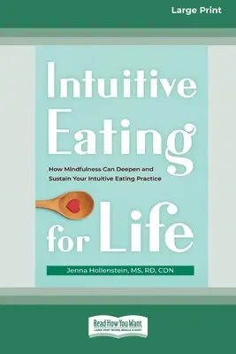 Intuitive Eating for Life : How Mindfulness Can Deepen and Sustain Your Intuitive Eating Practice (16pt Large Print Edition) (L'alimentation intuitive pour la vie : comment la pleine conscience peut approfondir et soutenir votre pratique de l'alimentation intuitive). - Intuitive Eating for Life: How Mindfulness Can Deepen and Sustain Your Intuitive Eating Practice (16pt Large Print Edition)