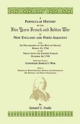 Histoire particulière de la guerre de cinq ans entre Français et Indiens - A Particular History of the Five Years French and Indian War