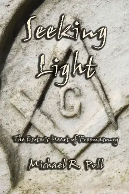 À la recherche de la lumière : Le cœur ésotérique de la franc-maçonnerie - Seeking Light: The Esoteric Heart of Freemasonry