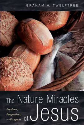 Les miracles naturels de Jésus : Problèmes, perspectives et perspectives - The Nature Miracles of Jesus: Problems, Perspectives, and Prospects