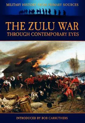 La guerre des Zoulous vue par les contemporains - The Zulu War Through Contemporary Eyes