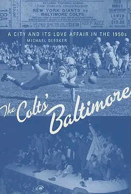 Le Baltimore des Colts : Une ville et son histoire d'amour dans les années 1950 - The Colts' Baltimore: A City and Its Love Affair in the 1950s