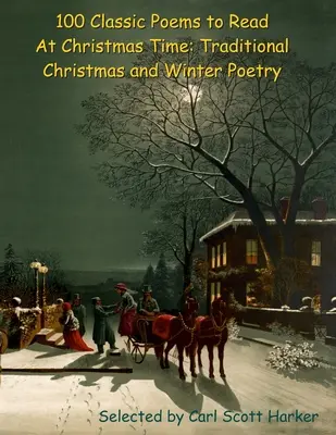 100 poèmes classiques à lire à Noël : Poèmes traditionnels de Noël et d'hiver - 100 Classic Poems to Read At Christmas Time: Traditional Christmas and Winter Poetry
