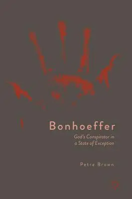 Bonhoeffer : Le conspirateur de Dieu dans un état d'exception - Bonhoeffer: God's Conspirator in a State of Exception