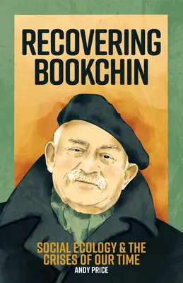 La récupération de Bookchin : L'écologie sociale et les crises de notre temps - Recovering Bookchin: Social Ecology and the Crises of Our Time