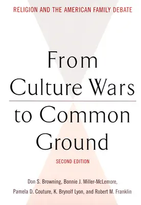 De la guerre des cultures au terrain d'entente : La religion et le débat sur la famille américaine - From Culture Wars to Common Ground: Religion and the American Family Debate