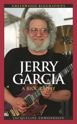 Jerry Garcia : une biographie - Jerry Garcia: A Biography