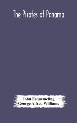 Les pirates de Panama : ou ; Les boucaniers d'Amérique, un récit véridique des célèbres aventures et des actes audacieux de Sir Henry Morgan et d'autres... - The pirates of Panama: or; The buccaneers of America, a true account of the famous adventures and daring deeds of Sir Henry Morgan and other