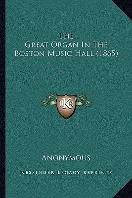 Le grand orgue du Boston Music Hall (1865) - The Great Organ In The Boston Music Hall (1865)
