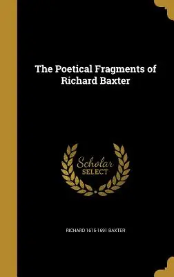 Les fragments poétiques de Richard Baxter - The Poetical Fragments of Richard Baxter