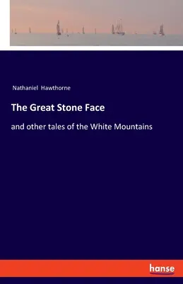 The Great Stone Face : and other tales of the White Mountains (La grande face de pierre et autres récits des montagnes blanches) - The Great Stone Face: and other tales of the White Mountains