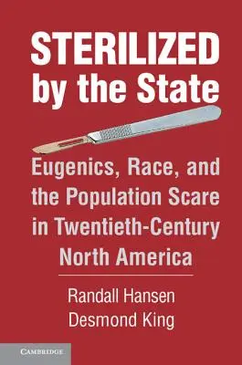 Stérilisés par l'État : L'eugénisme, la race et la peur de la population en Amérique du Nord au vingtième siècle - Sterilized by the State: Eugenics, Race, and the Population Scare in Twentieth-Century North America