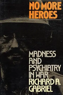 Plus de héros : La folie et la psychiatrie dans la guerre - No More Heroes: Madness and Psychiatry in War