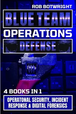 Blue Team Operations : Sécurité opérationnelle, réponse aux incidents et criminalistique numérique - Blue Team Operations: Operatonal Security, Incident Response & Digital Forensics