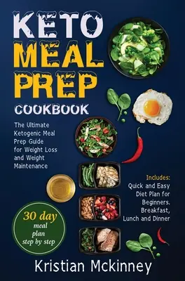 Keto Meal Prep Cookbook : Le guide ultime de préparation des repas cétogènes pour la perte et le maintien du poids. Inclut : Un plan de régime rapide et facile à suivre pour perdre du poids et maintenir son poids. - Keto Meal Prep Cookbook: The Ultimate Ketogenic Meal Prep Guide for Weight Loss and Weight Maintenance. Includes: Quick and Easy Diet Plan for