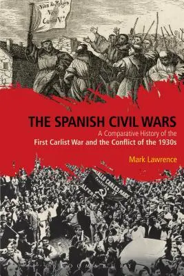 Les guerres civiles espagnoles : une histoire comparée de la première guerre carliste et du conflit des années 1930 - The Spanish Civil Wars: A Comparative History of the First Carlist War and the Conflict of the 1930s