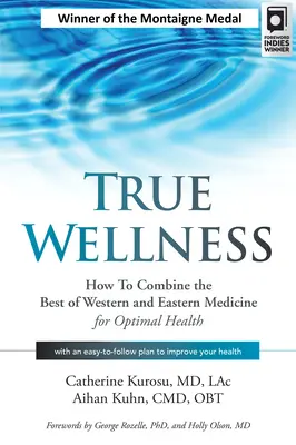 Le vrai bien-être : Comment combiner le meilleur de la médecine occidentale et orientale pour une santé optimale - True Wellness: How to Combine the Best of Western and Eastern Medicine for Optimal Health