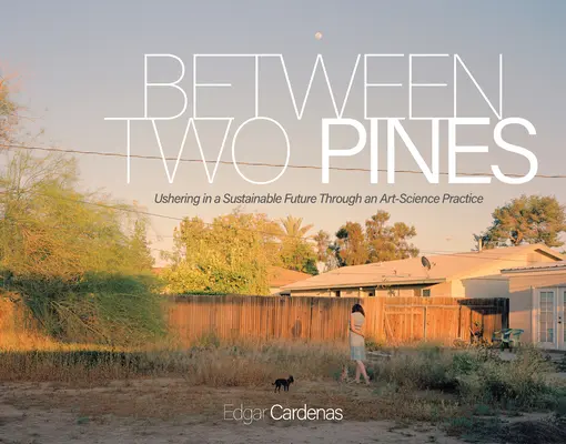 Entre deux pins : Vers un avenir durable grâce à une pratique artistique et scientifique - Between Two Pines: Ushering in a Sustainable Future Through an Art-Science Practice