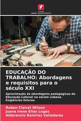 Educao Do Trabalho : Abordagens e requisitos para o sculo XXI - Educao Do Trabalho: Abordagens e requisitos para o sculo XXI