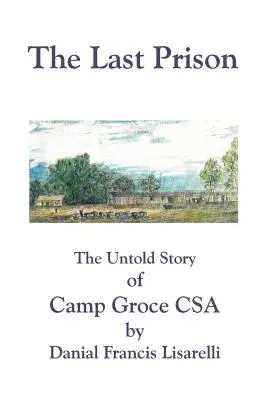 La dernière prison : L'histoire inédite du camp Groce CSA - The Last Prison: The Untold Story of Camp Groce CSA