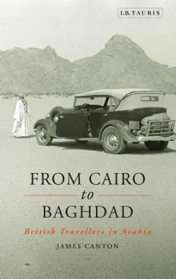 Du Caire à Bagdad : Les voyageurs britanniques en Arabie - From Cairo to Baghdad: British Travellers in Arabia