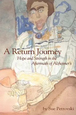 Un voyage de retour : L'espoir et la force au lendemain de la maladie d'Alzheimer - A Return Journey: Hope and Strength in the Aftermath of Alzhiemer's