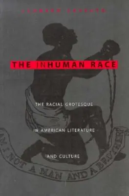 La race inhumaine : le grotesque racial dans la littérature et la culture américaines - The Inhuman Race: The Racial Grotesque in American Literature and Culture