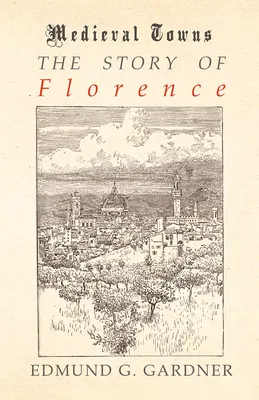 L'histoire de Florence (Série des villes médiévales) - The Story of Florence (Medieval Towns Series)