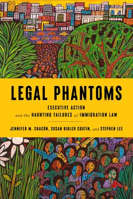 Fantômes légaux : L'action de l'exécutif et les échecs obsédants de la loi sur l'immigration - Legal Phantoms: Executive Action and the Haunting Failures of Immigration Law