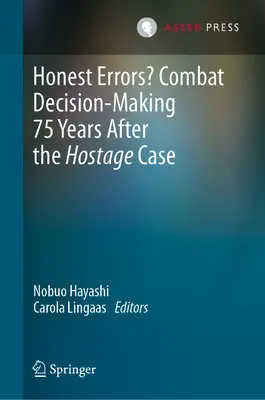 Des erreurs honnêtes ? La prise de décision au combat 75 ans après l'affaire des otages - Honest Errors? Combat Decision-Making 75 Years After the Hostage Case