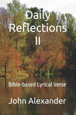 Réflexions quotidiennes II : versets lyriques basés sur la Bible - Daily Reflections II: Bible-based Lyrical Verse