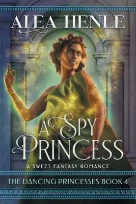 Une princesse espionne : Une douce romance fantastique - A Spy Princess: A Sweet Fantasy Romance