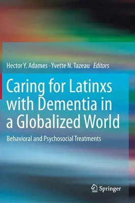 Prendre soin des Latinx atteints de démence dans un monde globalisé : Traitements comportementaux et psychosociaux - Caring for Latinxs with Dementia in a Globalized World: Behavioral and Psychosocial Treatments