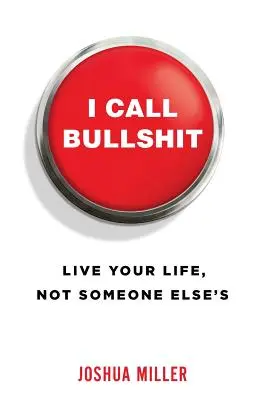 J'appelle ça des conneries : Vivre sa vie, pas celle des autres - I Call Bullshit: Live Your Life, Not Someone Else's