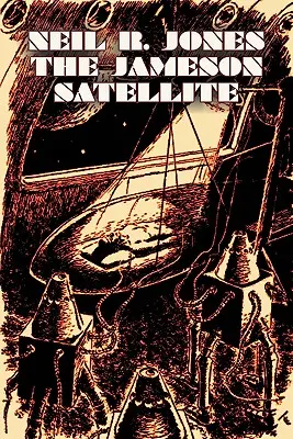 The Jameson Satellite par Neil R. Jones, Science Fiction, Fantasy, Aventure - The Jameson Satellite by Neil R. Jones, Science Fiction, Fantasy, Adventure