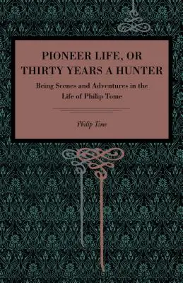 La vie des pionniers ou trente ans de chasse : Scènes et aventures de la vie de Philip Tome - Pioneer Life; or, Thirty Years a Hunter: Being Scenes and Adventures in the Life of Philip Tome