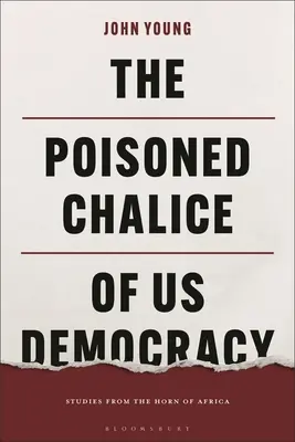 Le calice empoisonné de la démocratie américaine : études de la Corne de l'Afrique - The Poisoned Chalice of Us Democracy: Studies from the Horn of Africa